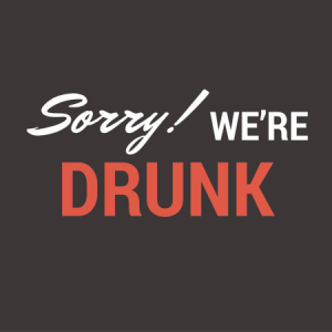 sorry we're drunk poster