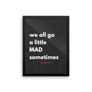We All Go a Little Mad Sometimes Poster Print